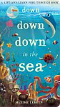 A Lift-and-Learn Peek-through Book: Down Down Down in the Sea
