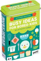 Busy Ideas for Bored Kids: Kitchen Edition