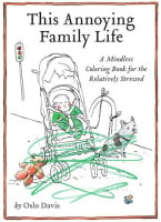 This Annoying Family Life: A Mindless Coloring Book for the Relatively Stressed