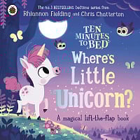 Ten Minutes to Bed: Where's Little Unicorn? (A Magical Lift-the-Flap Book)