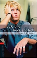 Oxford Bookworms Library Level 2 Too Old to Rock and Roll and Other Stories