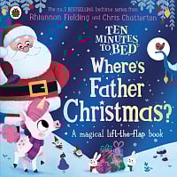 Ten Minutes to Bed: Where's Father Christmas? (A Magical Lift-the-Flap Book)
