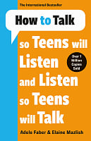 How to Talk So Teens Will Listen and Listen So Teens Will Talk