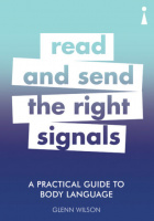 A Practical Guide to Body Language: Read and Send the Right Signals
