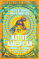 Native American Stories & Legends: Tales of Gods, Heroes & Monsters