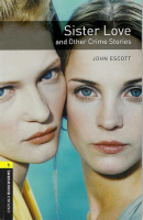 Oxford Bookworms Library Level 1 Sister Love and Other Crime Stories