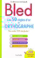 Bled Les 50 règles d'or de l'orthographe — La référence avec 210 exercices et corrigés