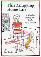 This Annoying Home Life: A Mindless Coloring Book for the Super Stressed