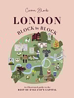 London: Block by Block: An Illustrated Guide to the Best of England’s Capital