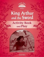 Classic Tales Level 2 King Arthur and the Sword Activity Book and Play