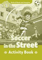 Oxford Read and Imagine Level 3 Soccer in the Street Activity Book