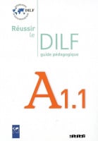 Réussir le DILF A1.1 Guide Pédagogique