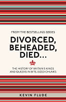 Divorced, Beheaded, Died...: The History of Britain's Kings and Queens in Bite-sized Chunks