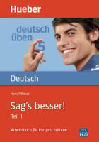 Deutsch üben: Sag's besser! Teil 1 Arbeitsbuch für Fortgeschrittene