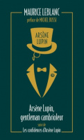 Arsène Lupin, gentleman cambrioleur suivi de Les Confidences d'Arsène Lupin