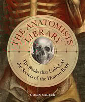 The Anatomists' Library: The Books that Unlocked the Secrets of the Human Body