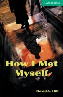 Cambridge English Readers Level 3 How I Met Myself with Downloadable Audio