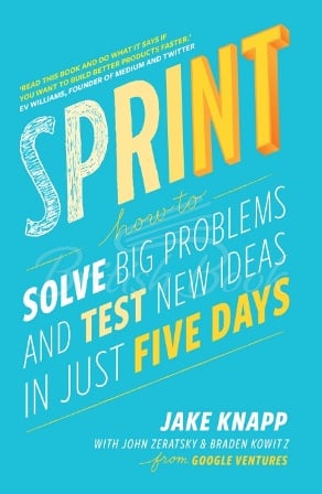 Книга Sprint: How To Solve Big Problems and Test New Ideas in Just Five Days зображення