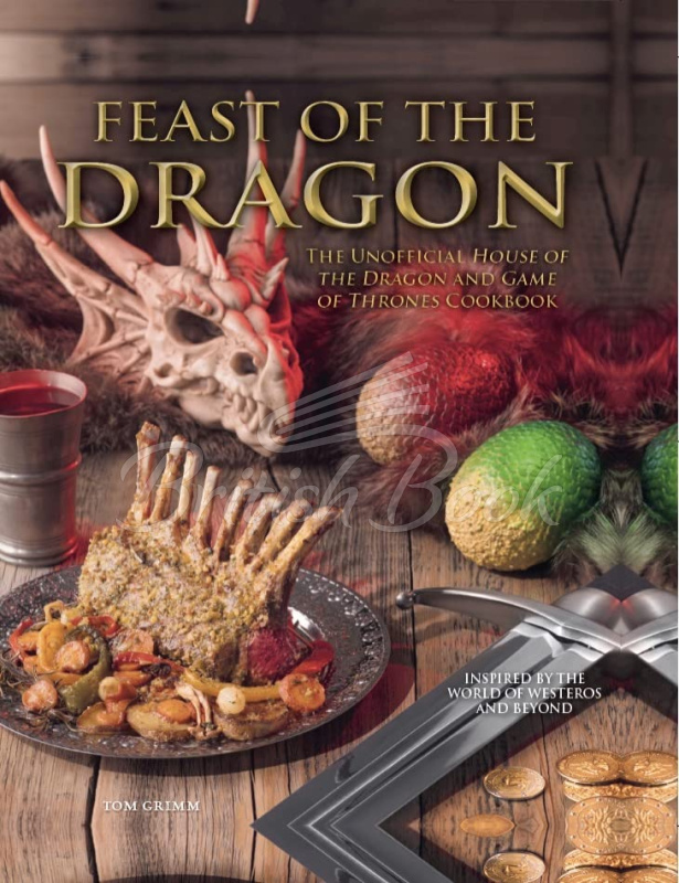 Книга Feast of the Dragon: The Unofficial House of the Dragon and Game of Thrones Cookbook изображение