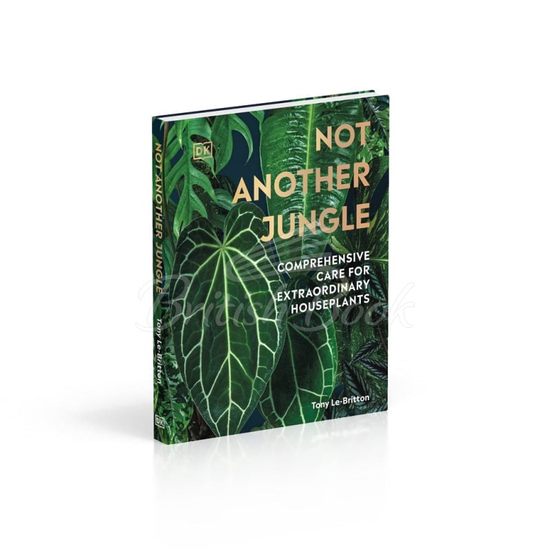 Книга Not Another Jungle: Comprehensive Care for Extraordinary Houseplants изображение 2