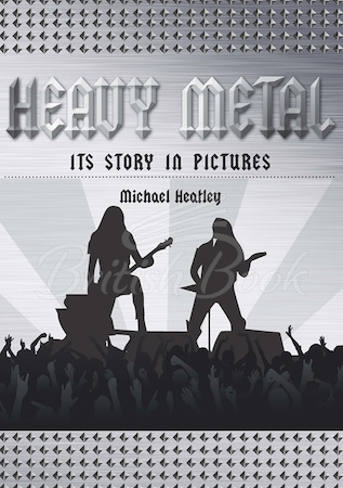 Книга Heavy Metal: Its Story in Pictures изображение