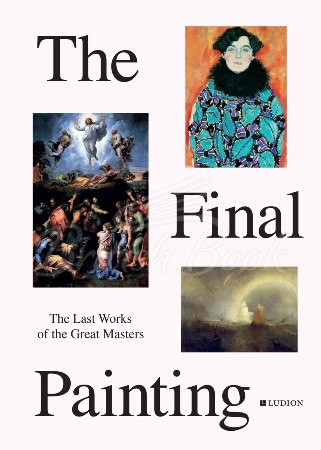 Книга The Final Painting: The Last Works of the Great Masters зображення
