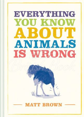 Книга Everything You Know about Animals is Wrong изображение