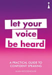 A Practical Guide to Confident Speaking: Let Your Voice be Heard