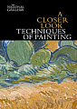 A Closer Look: Techniques of Painting