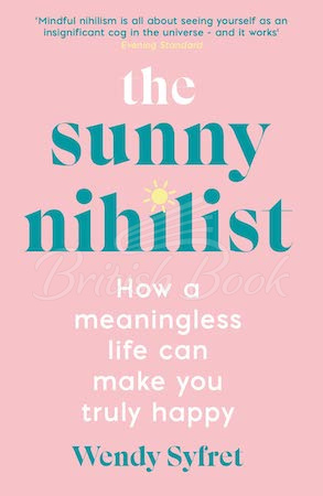 Книга The Sunny Nihilist: How a Meaningless Life Can Make You Truly Happy зображення