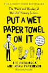 Put A Wet Paper Towel on It: The Weird and Wonderful World of Primary Schools