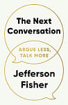 The Next Conversation: Argue Less, Talk More
