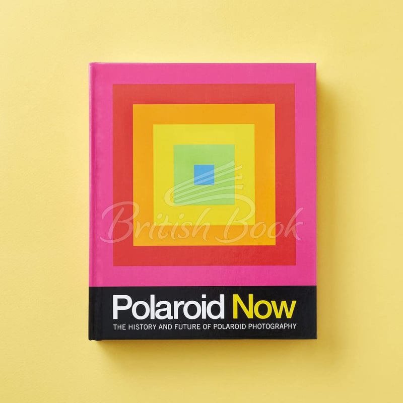 Книга Polaroid Now: The History and Future of Polaroid Photography изображение 1