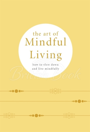 Книга The Art of Mindful Living зображення