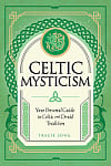 Celtic Mysticism: Your Personal Guide to Celtic and Druid Tradition