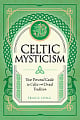 Celtic Mysticism: Your Personal Guide to Celtic and Druid Tradition