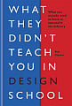 What They Didn't Teach You in Design School