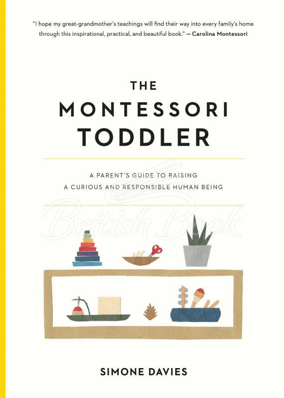 Книга The Montessori Toddler: A Parent's Guide to Raising a Curious and Responsible Human Being зображення