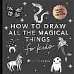 How to Draw All the Magical Things for Kids with Unicorns, Dragons, Mermaids, and More (Travel Sized Edition)