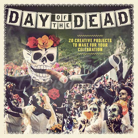 Книга Day of the Dead: 20 Creative Projects to Make for Your Celebration изображение
