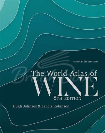 Книга The World Atlas of Wine від автора Hugh Johnson, Jancis