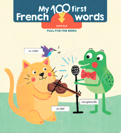 Книга My 100 First French Words: Animals Pull-the-Tab Book зображення