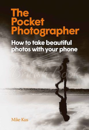 Книга The Pocket Photographer: How to Take Beautiful Photos with Your Phone изображение
