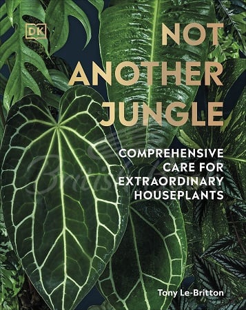 Книга Not Another Jungle: Comprehensive Care for Extraordinary Houseplants зображення