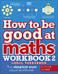 How to be Good at Maths Workbook 2 (Key Stage 2, Ages 9-11)