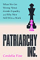 Patriarchy Inc.: What We Get Wrong About Gender Equality and Why Men Still Win at Work