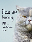 Please Stop Touching Me... and Other Haikus by Cats