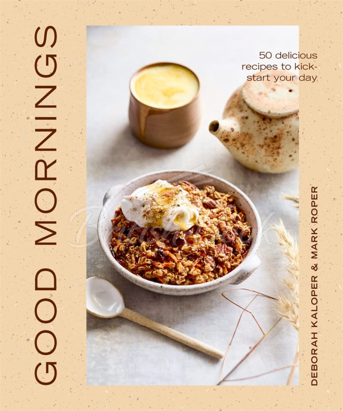 Книга Good Mornings: 50 Delicious Recipes to Kick Start Your Day зображення