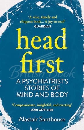Книга Head First: A Psychiatrist's Stories of Mind and Body изображение