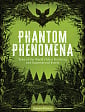 Phantom Phenomena: Tales of the World's Most Terrifying and Supernatural Events